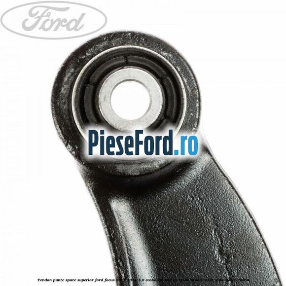 Tendon punte spate superior Ford Focus 2011-2014 1.0 EcoBoost 100 cp M2DA, M2DB, M2DC, SFDA, SFDB benzina