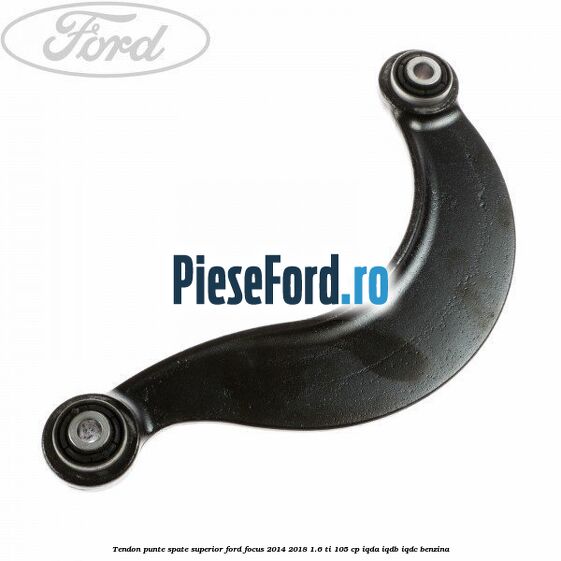 Tendon punte spate superior Ford Focus 2014-2018 1.6 Ti 105 cp
