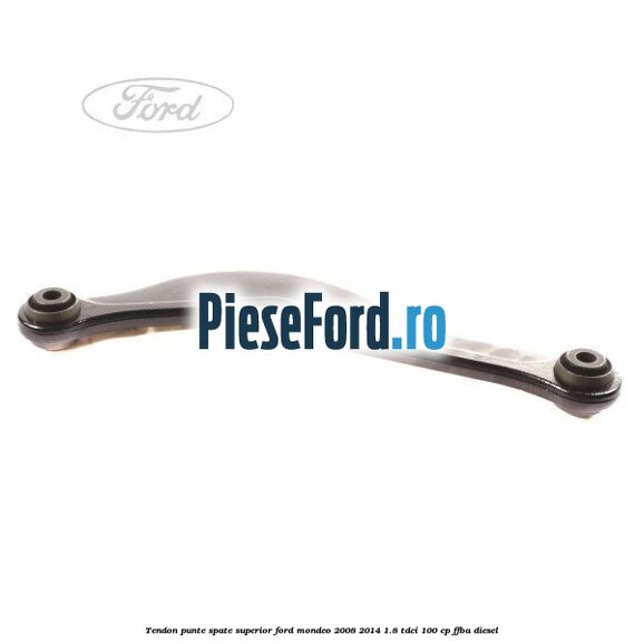 Tendon punte spate superior Ford Mondeo 2008-2014 1.8 TDCi 100 cp FFBA diesel