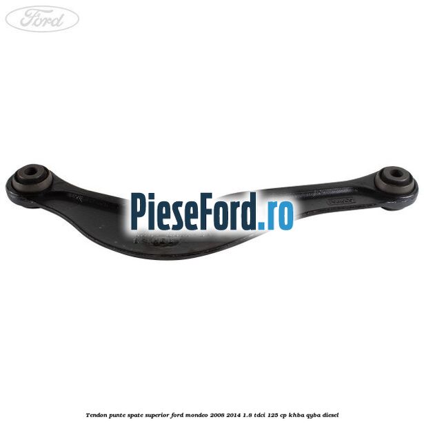 Tendon punte spate superior Ford Mondeo 2008-2014 1.8 TDCi 125 cp KHBA, QYBA diesel