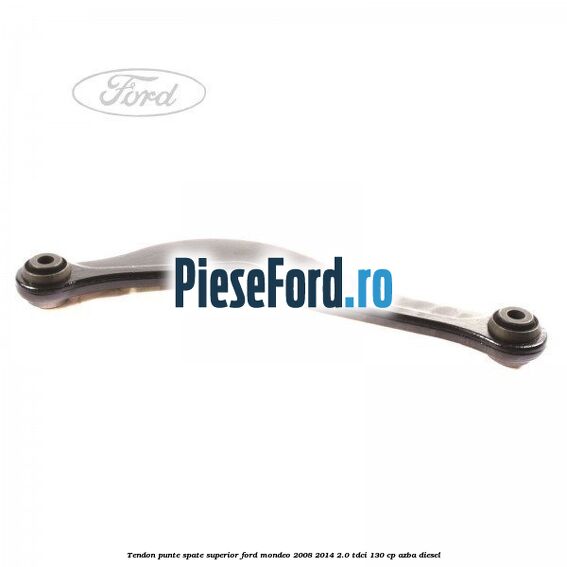 Tendon punte spate superior Ford Mondeo 2008-2014 2.0 TDCi 130 cp Tendon punte spate superior Ford Mondeo 2008-2014 2.0 TDCi 130 cp AZBA diesel