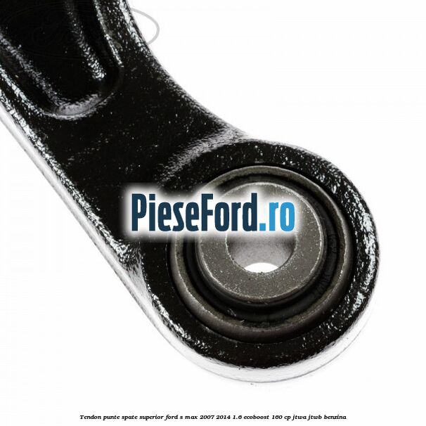 Tendon punte spate superior Ford S-Max 2007-2014 1.6 EcoBoost 160 cp JTWA, JTWB benzina