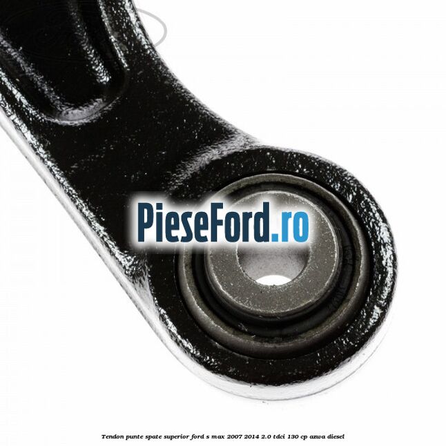 Tendon punte spate superior Ford S-Max 2007-2014 2.0 TDCi 130 cp AZWA diesel
