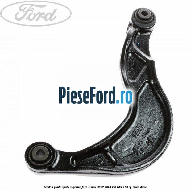 Tendon punte spate superior Ford S-Max 2007-2014 2.0 TDCi 163 cp