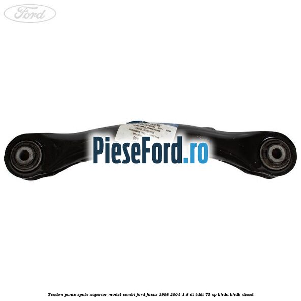 Tendon punte spate superior model combi Ford Focus 1998-2004 1.8 DI/TDDi 75 cp BHDA, BHDB diesel