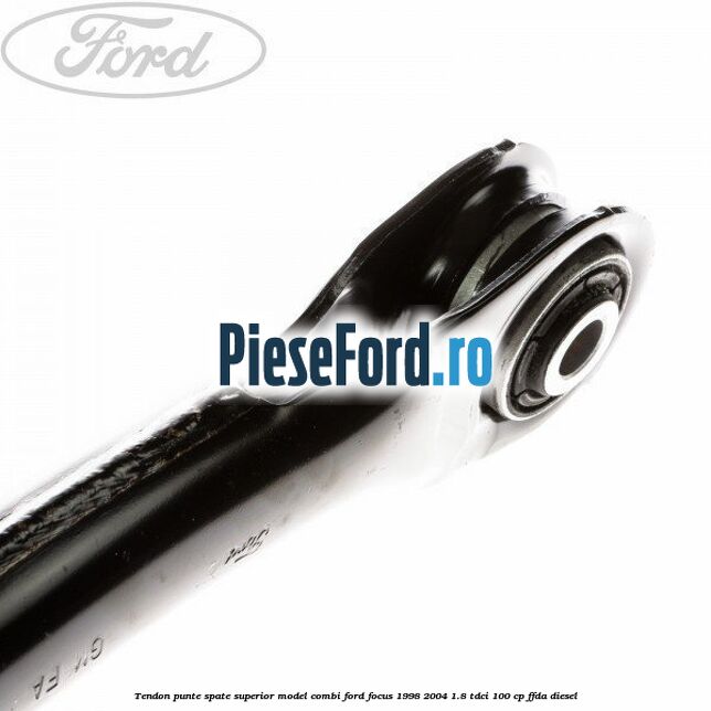 Tendon punte spate superior model combi Ford Focus 1998-2004 1.8 TDCi 100 cp FFDA diesel