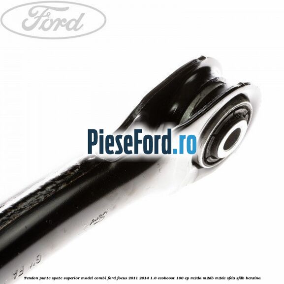 Tendon punte spate superior model combi Ford Focus 2011-2014 1.0 EcoBoost 100 cp M2DA, M2DB, M2DC, SFDA, SFDB benzina