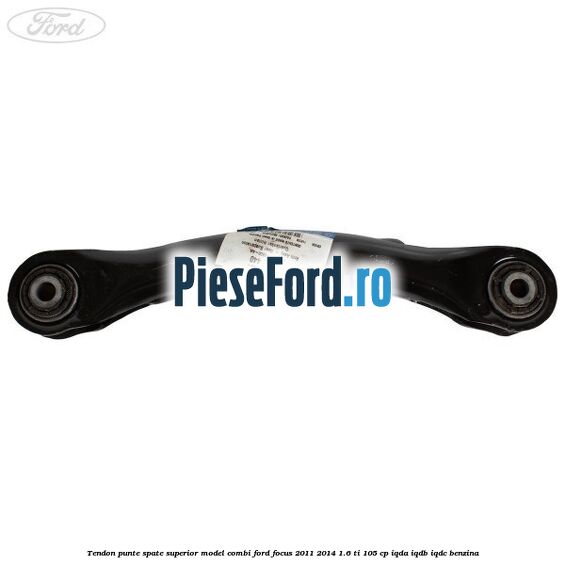 Tendon punte spate superior model combi Ford Focus 2011-2014 1.6 Ti 105 cp IQDA, IQDB, IQDC benzina