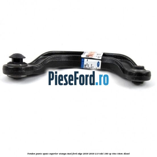 Tendon punte spate superior stanga 4WD Ford Edge 2016-2018 2.0 TDCi 180 cp T8CC, T8CM diesel