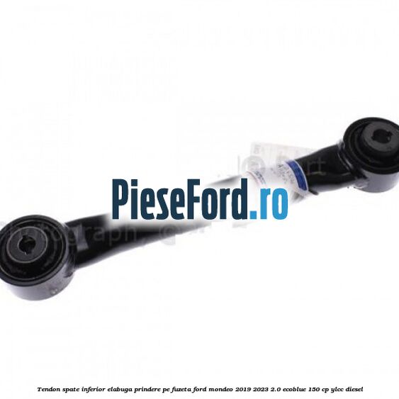 Tendon spate inferior ElaBuga prindere pe fuzeta Ford Mondeo 2019-2023 2.0 EcoBlue 150 cp YLCC diesel
