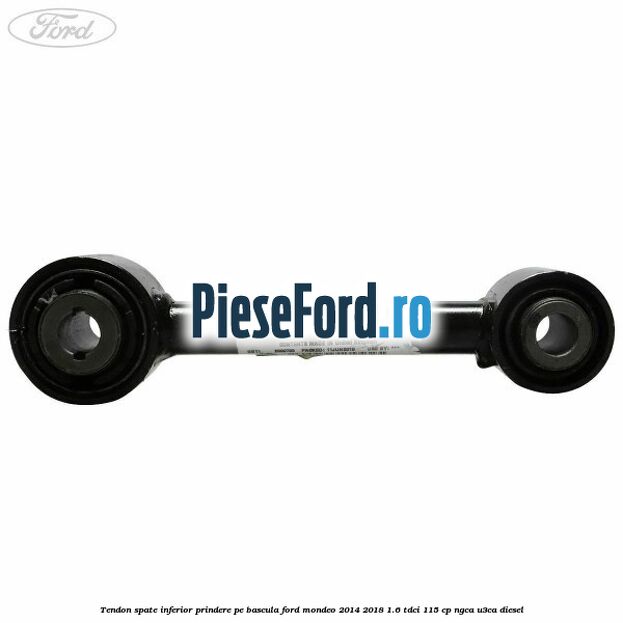 Tendon spate inferior prindere pe bascula Ford Mondeo 2014-2018 1.6 TDCi 115 cp NGCA, U3CA diesel