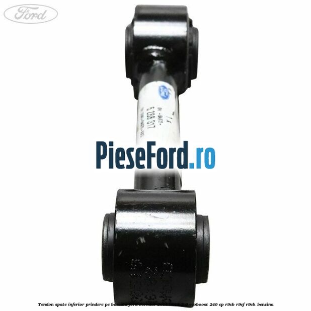 Tendon spate inferior prindere pe bascula Ford Mondeo 2014-2018 2.0 EcoBoost 240 cp R9CB, R9CF, R9CH benzina
