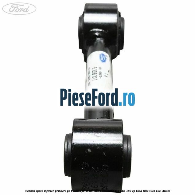 Tendon spate inferior prindere pe bascula Ford Mondeo 2014-2018 2.0 TDCi 180 cp T8CA, T8CC, T8CD, T8CL diesel