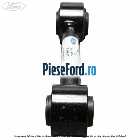 Tendon spate inferior prindere pe bascula Ford Mondeo 2014-2018 2.0 TDCi 4x4 180 cp Tendon spate inferior prindere pe bascula Ford Mondeo 2014-2018 2.0 TDCi 4x4 180 cp T8CA, T8CB, T8CC, T8CD, T8CL diesel