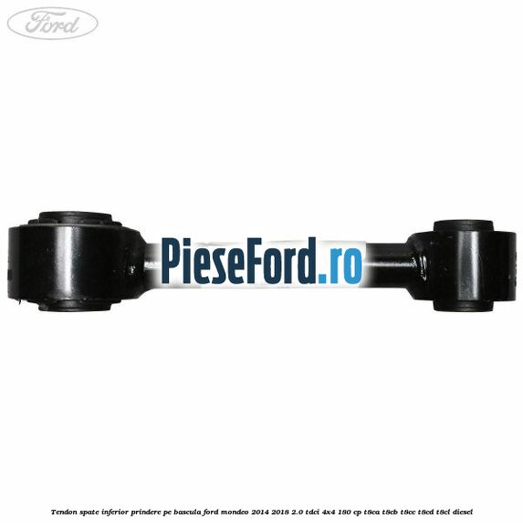 Tendon spate inferior prindere pe bascula Ford Mondeo 2014-2018 2.0 TDCi 4x4 180 cp Tendon spate inferior prindere pe bascula Ford Mondeo 2014-2018 2.0 TDCi 4x4 180 cp T8CA, T8CB, T8CC, T8CD, T8CL diesel