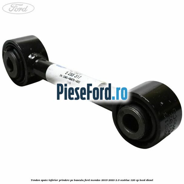 Tendon spate inferior prindere pe bascula Ford Mondeo 2019-2023 2.0 EcoBlue 120 cp Tendon spate inferior prindere pe bascula Ford Mondeo 2019-2023 2.0 EcoBlue 120 cp BCCD diesel