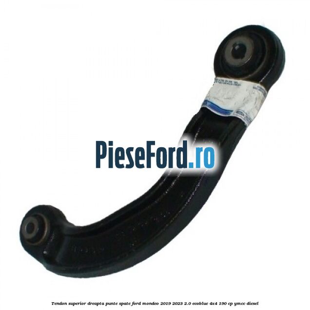 Tendon superior dreapta punte spate Ford Mondeo 2019-2023 2.0 EcoBlue 4x4 190 cp YMCC diesel