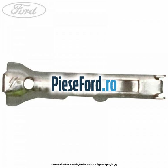 Terminal cablu electric Ford B-Max 1.4 LPG 90 cp RTJC LPG