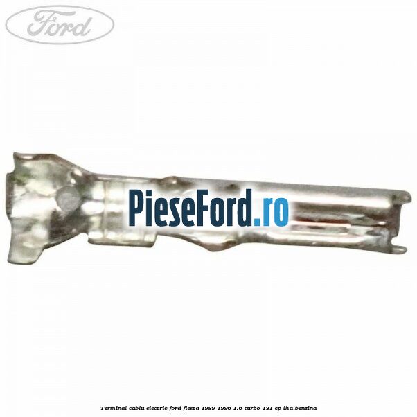 Terminal cablu electric Ford Fiesta 1989-1996 1.6 Turbo 131 cp LHA benzina