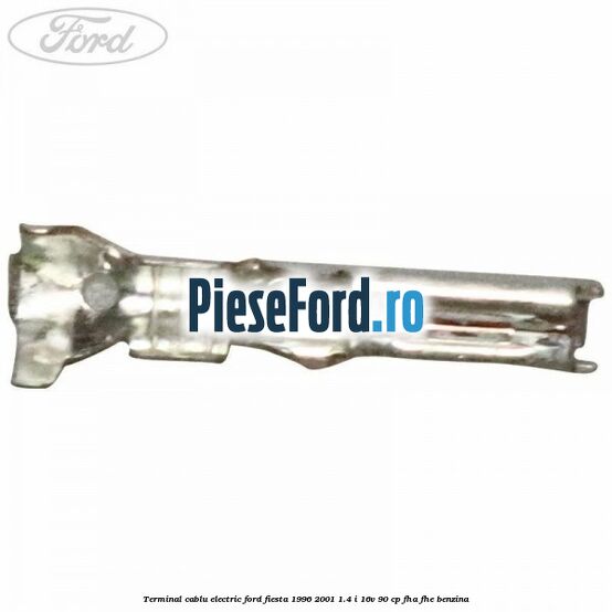 Terminal cablu electric Ford Fiesta 1996-2001 1.4 i 16V 90 cp Terminal cablu electric Ford Fiesta 1996-2001 1.4 i 16V 90 cp FHA, FHE benzina