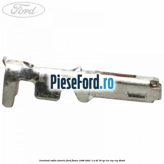Terminal cablu electric Ford Fiesta 1996-2001 1.8 DI 75 cp RTN, RTP, RTQ diesel