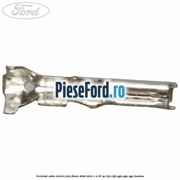Terminal cablu electric Ford Fiesta 2008-2012 1.4 97 cp RTJA, RTJB, SPJA, SPJC, SPJE benzina