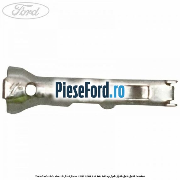 Terminal cablu electric Ford Focus 1998-2004 1.6 16V 100 cp FYDA, FYDB, FYDC, FYDD benzina