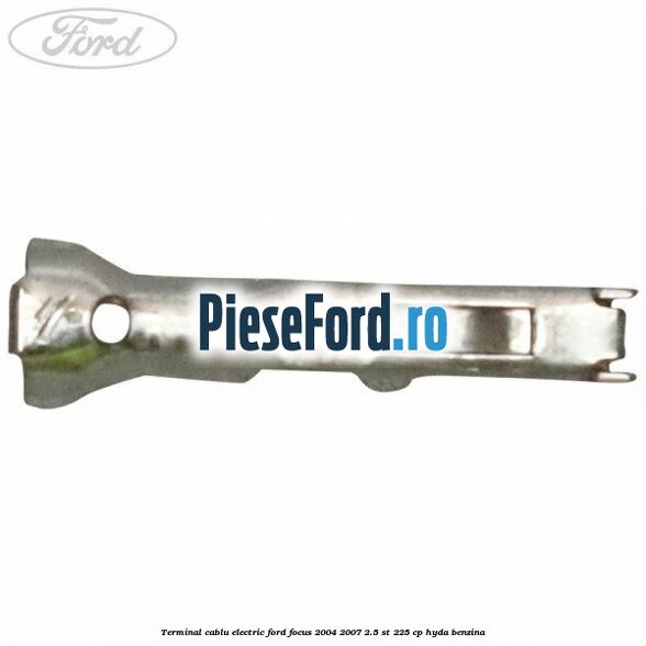 Terminal cablu electric Ford Focus 2004-2007 2.5 ST 225 cp HYDA benzina