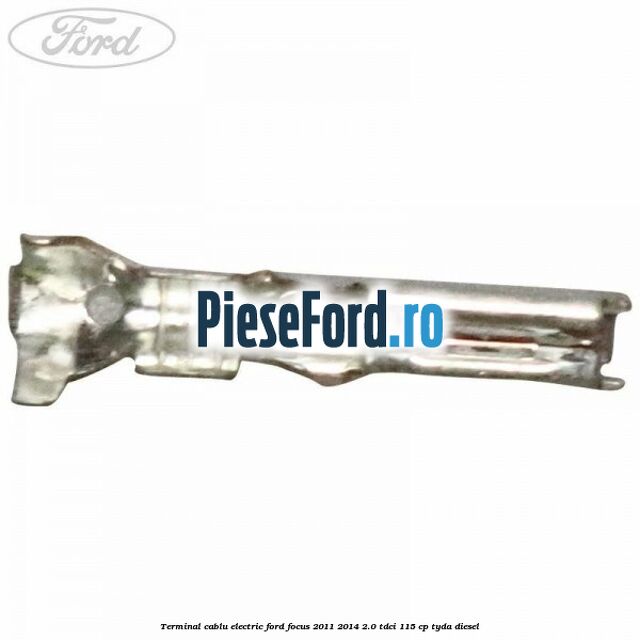 Terminal cablu electric Ford Focus 2011-2014 2.0 TDCi 115 cp Terminal cablu electric Ford Focus 2011-2014 2.0 TDCi 115 cp TYDA diesel