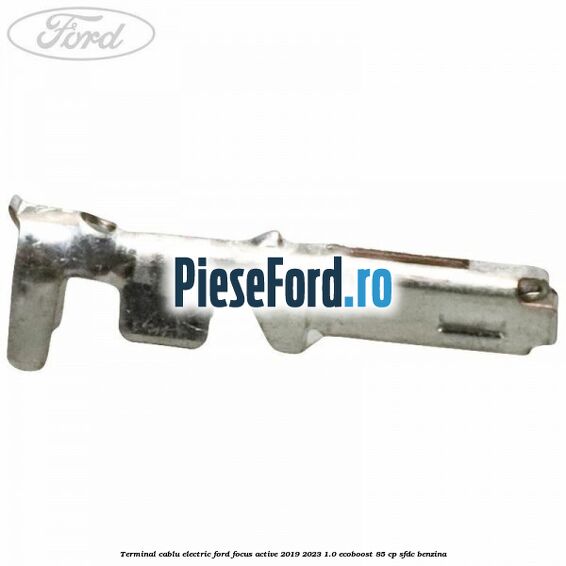 Terminal cablu electric Ford Focus Active 2019-2023 1.0 EcoBoost 85 cp Terminal cablu electric Ford Focus Active 2019-2023 1.0 EcoBoost 85 cp SFDC benzina