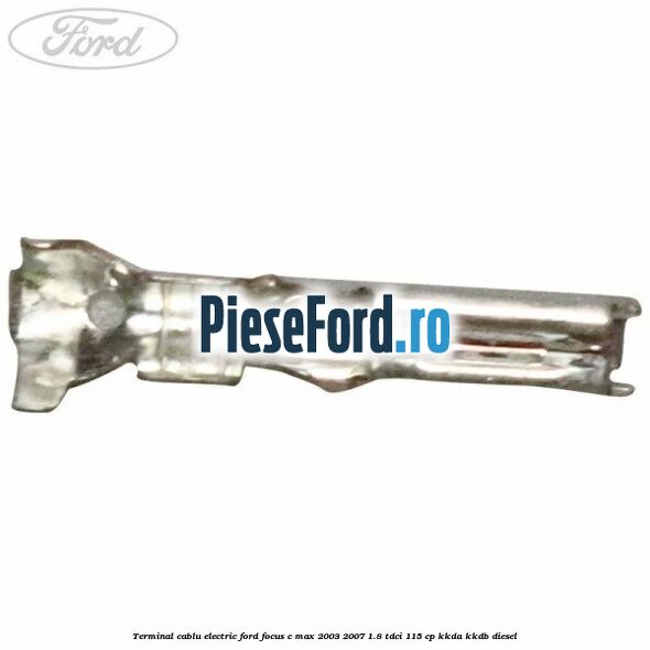 Terminal cablu electric Ford Focus C-Max 2003-2007 1.8 TDCi 115 cp KKDA, KKDB diesel
