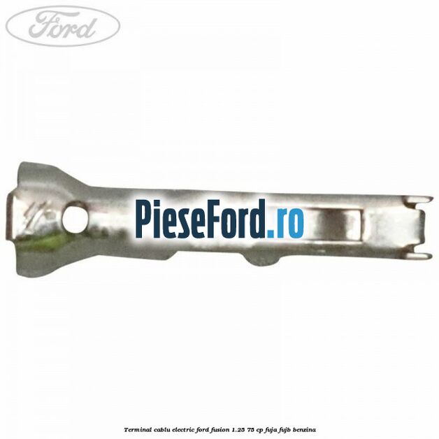 Terminal cablu electric Ford Fusion 1.25 75 cp FUJA, FUJB benzina
