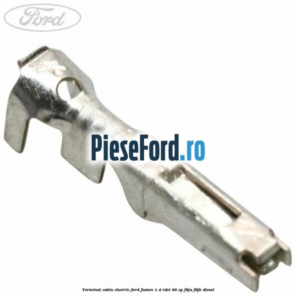 Terminal cablu electric Ford Fusion 1.4 TDCi 68 cp F6JA, F6JB diesel