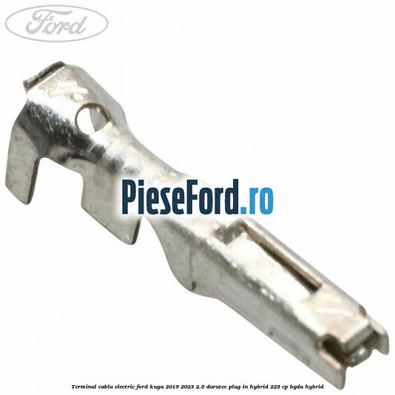 Terminal cablu electric Ford Kuga 2019-2023 2.5 Duratec Plug-in-Hybrid 225 cp BGDA hybrid