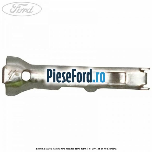Terminal cablu electric Ford Mondeo 1993-1996 1.8 i 16V 115 cp RKA benzina