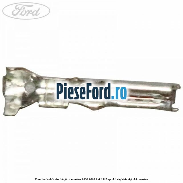Terminal cablu electric Ford Mondeo 1996-2000 1.8 i 115 cp RKB, RKF, RKH, RKJ, RKK benzina
