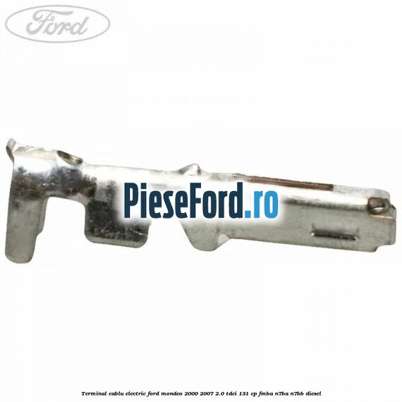 Terminal cablu electric Ford Mondeo 2000-2007 2.0 TDCi 131 cp FMBA, N7BA, N7BB diesel