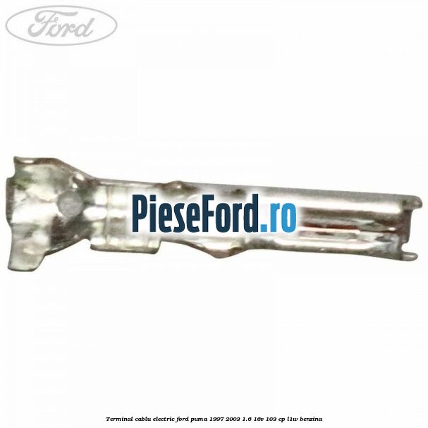 Terminal cablu electric Ford Puma 1997-2003 1.6 16V 103 cp Terminal cablu electric Ford Puma 1997-2003 1.6 16V 103 cp L1W benzina