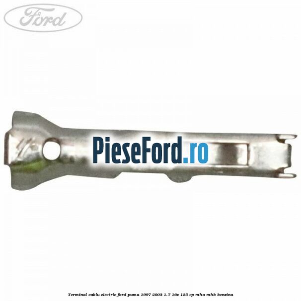 Terminal cablu electric Ford Puma 1997-2003 1.7 16V 125 cp MHA, MHB benzina