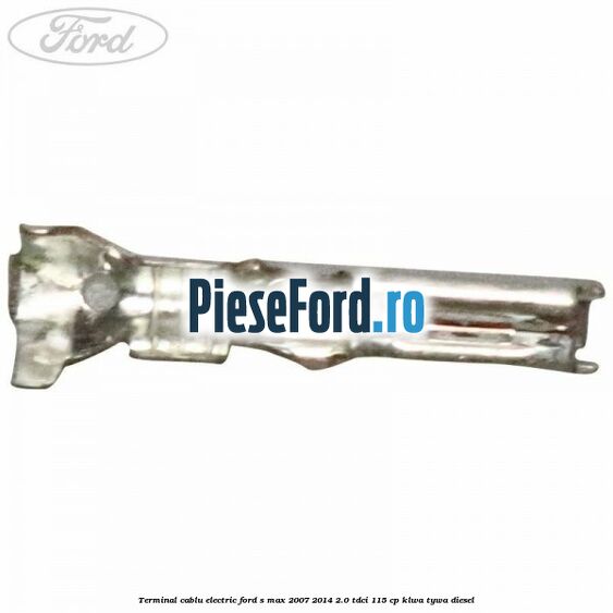 Terminal cablu electric Ford S-Max 2007-2014 2.0 TDCi 115 cp KLWA, TYWA diesel