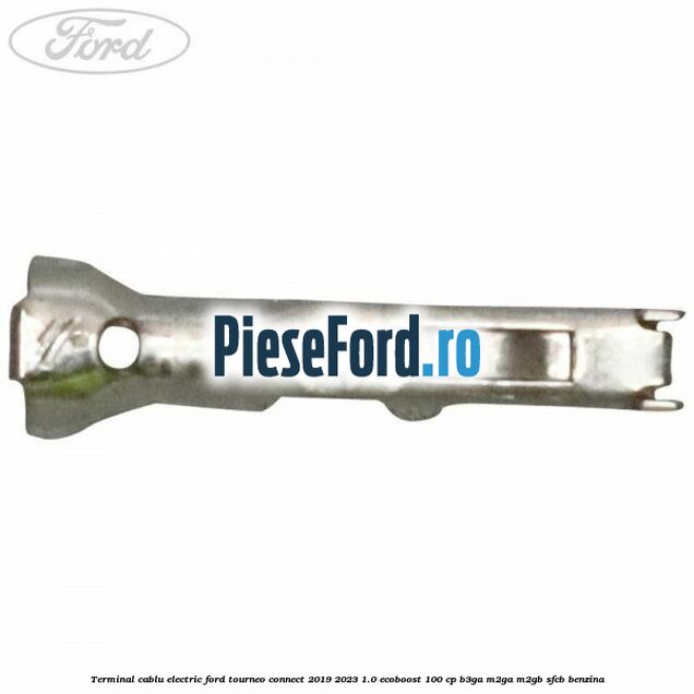Terminal cablu electric Ford Tourneo Connect 2019-2023 1.0 EcoBoost 100 cp B3GA, M2GA, M2GB, SFCB benzina