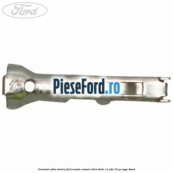 Terminal cablu electric Ford Transit Connect 2013-2018 1.5 TDCi 75 cp XUGA diesel
