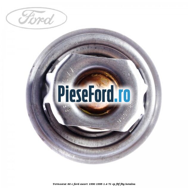 Termostat 80 C Ford Escort 1990-1995 1.4 71 cp F6F, F6G benzina