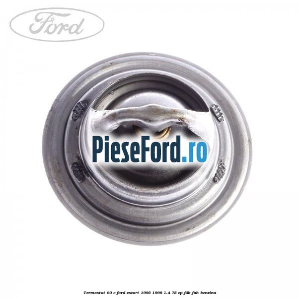 Termostat 80 C Ford Escort 1995-1998 1.4 75 cp F4B, FUH benzina