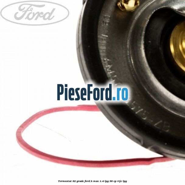 Termostat 82 grade Ford B-Max 1.4 LPG 90 cp RTJC LPG