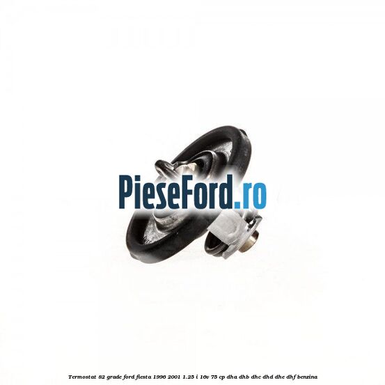 Termostat 82 grade Ford Fiesta 1996-2001 1.25 i 16V 75 cp DHA, DHB, DHC, DHD, DHE, DHF benzina