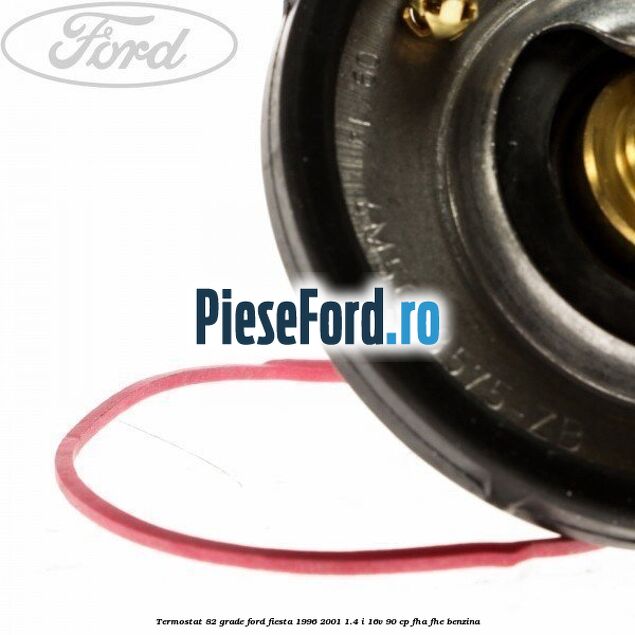 Termostat 82 grade Ford Fiesta 1996-2001 1.4 i 16V 90 cp FHA, FHE benzina