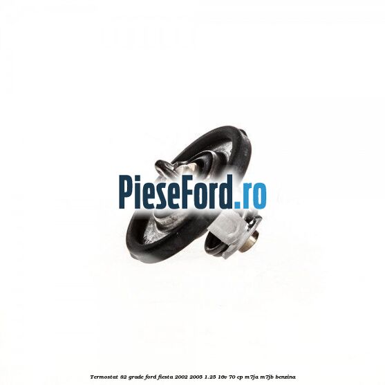 Termostat 82 grade Ford Fiesta 2002-2005 1.25 16V 70 cp M7JA, M7JB benzina