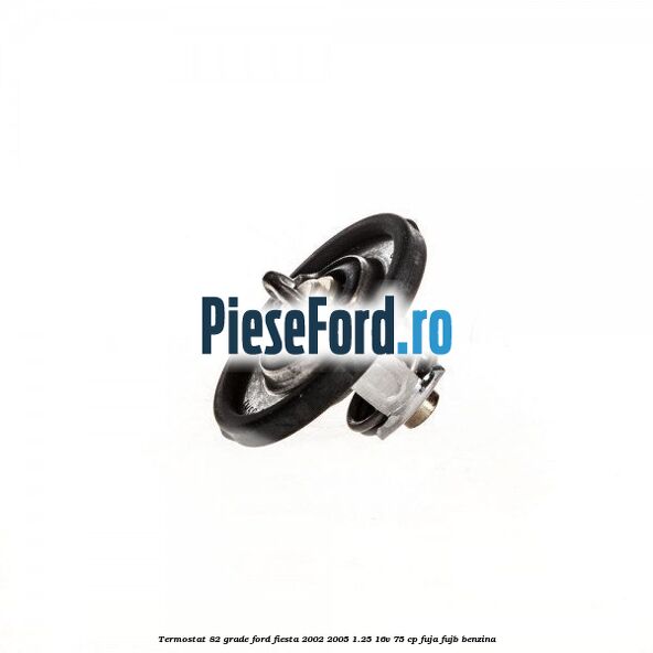 Termostat 82 grade Ford Fiesta 2002-2005 1.25 16V 75 cp FUJA, FUJB benzina