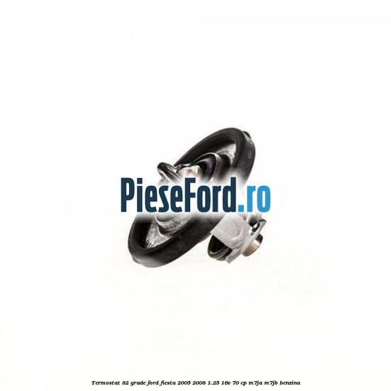 Termostat 82 grade Ford Fiesta 2005-2008 1.25 16V 70 cp Termostat 82 grade Ford Fiesta 2005-2008 1.25 16V 70 cp M7JA, M7JB benzina